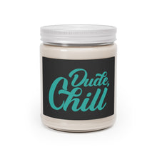 Load image into Gallery viewer, Dude, Chill - Scented Candle, 7.5 oz
