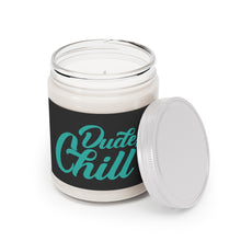 Load image into Gallery viewer, Dude, Chill - Scented Candle, 7.5 oz
